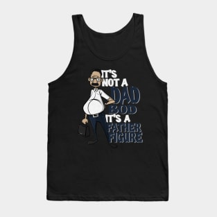 It’s not a dad bod it’s a father figure Tank Top